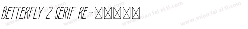 Betterfly 2 Serif Re字体转换